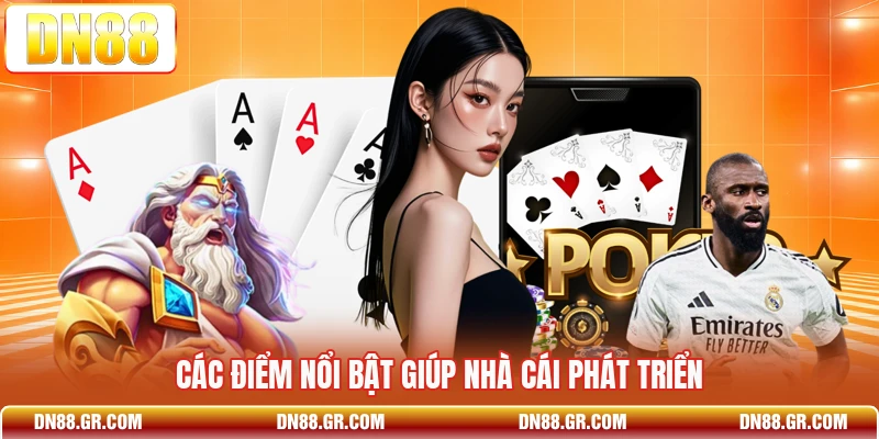 Các điểm nổi bật giúp nhà cái phát triển