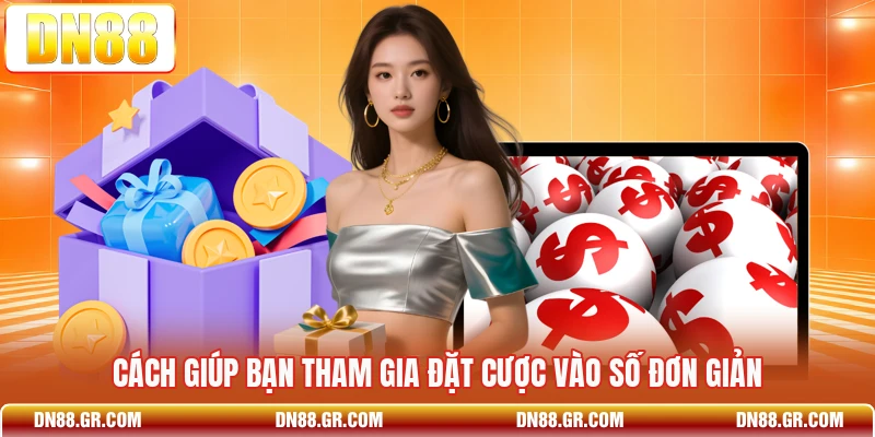Cách giúp bạn tham gia đặt cược vào số đơn giản