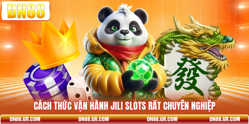 Cách thức vận hành JILI slots rất chuyên nghiệp
