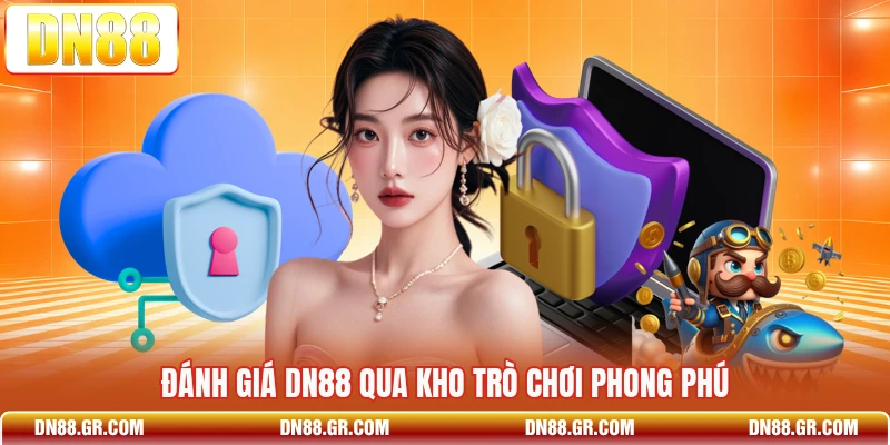 Đánh giá Dn88 qua kho trò chơi phong phú