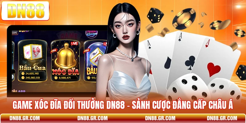 Game Xóc Đĩa Đổi Thưởng Dn88