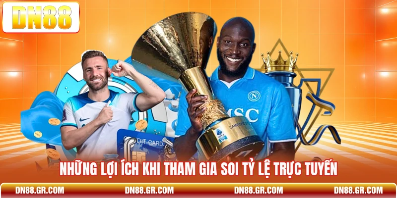 Những lợi ích khi tham gia soi tỷ lệ trực tuyến