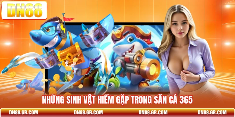 Những sinh vật hiếm gặp trong Săn Cá 365