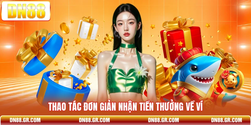 Thao tác đơn giản nhận tiền thưởng về ví