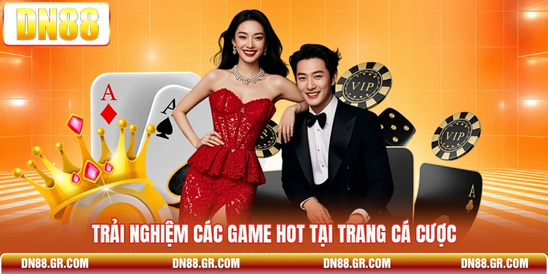 Trải nghiệm các game hot tại trang cá cược 