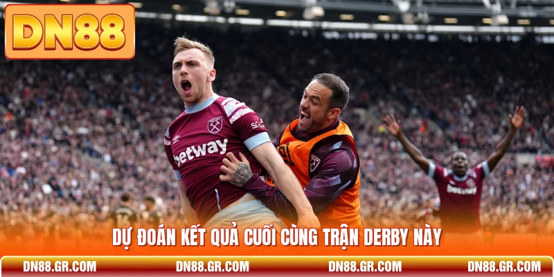 Dự đoán kết quả cuối cùng trận derby này