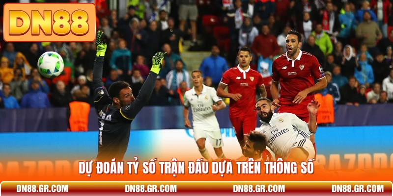 Dự đoán tỷ số trận đấu dựa trên thông số